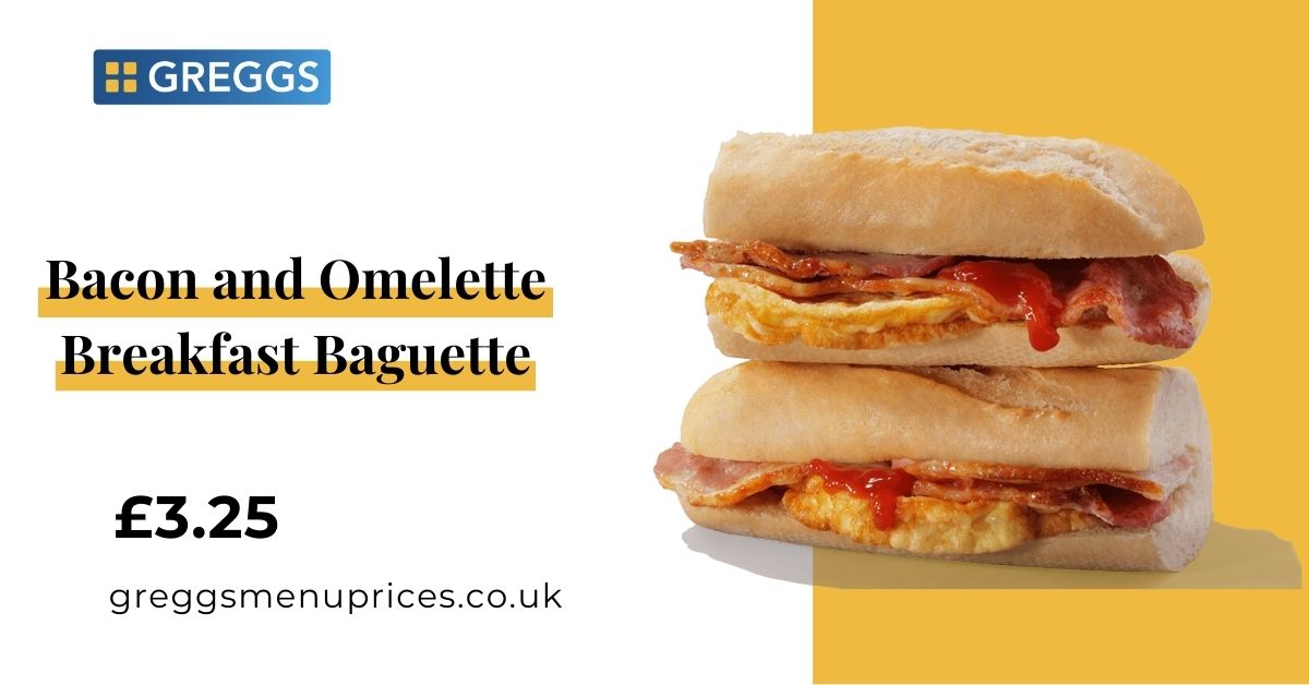 Greggs Bacon and Omelette Breakfast Baguette Price and Calories