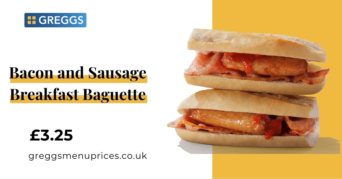 Greggs Bacon and Sausage Breakfast Baguette Price and Calories