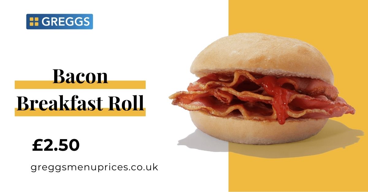 Greggs Bacon Breakfast Roll Price and Calories