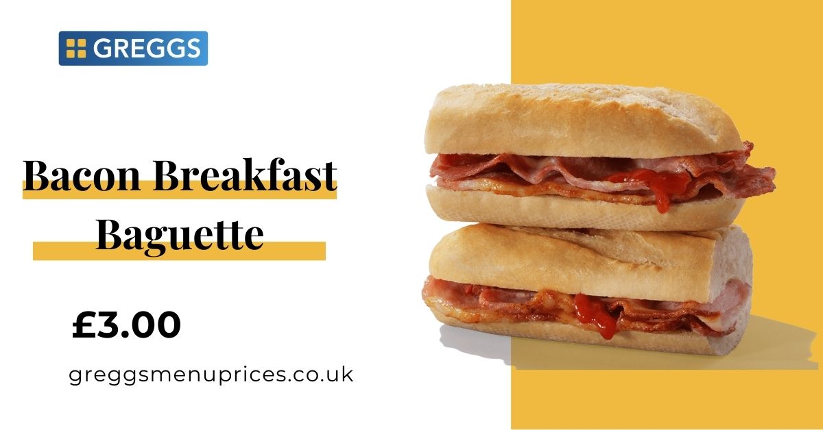 Greggs Bacon Breakfast Baguette Price and Calories 2024